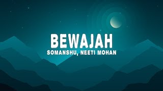 somanshu Neeti Mohan  Bewajah Lyrics [upl. by Elleraj]