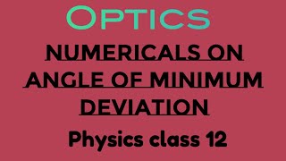 Numericals on angle of minimum deviation  Optics physics class 12 [upl. by Ayahs]