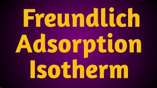 Freundlich Adsorption Isotherm  Surface Chemistry Part 3  csir net Exams  Gate exams [upl. by Toshiko]