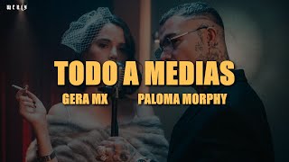 Gera MX Paloma Morphy  Todo a Medias 💔 LETRA [upl. by Bolan]