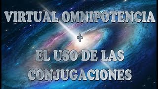 Virtual Omnipotencia  Uso de las conjugaciones [upl. by Ellerret]