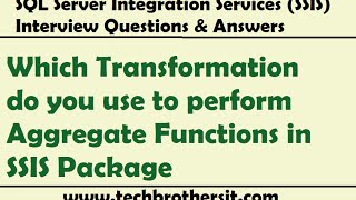 SSIS Interview  Which Transformation do you use to perform Aggregate Functions in SSIS Package [upl. by Ahsiuqel]