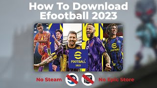 How To Download Efootball 2023 PC No Steam amp No Epic store required [upl. by Grath]