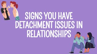 Signs You Have Detachment Issues in Relationships [upl. by Bedad]