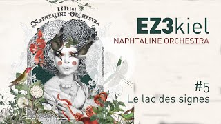 EZ3kiel  Naphtaline Orchestra 5 Le Lac des signes [upl. by Eerdua]