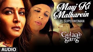 quotMauj Ki Malhareinquot Feat IISuperwomanII Full Song  Gulaab Gang  Madhuri Dixit Juhi Chawla [upl. by Ahsiekrats]