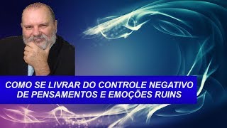 COMO ELIMINAR PENSAMENTOS E EMOÇÕES NEGATIVAS  Técnica Fantástica [upl. by Nyladnewg]