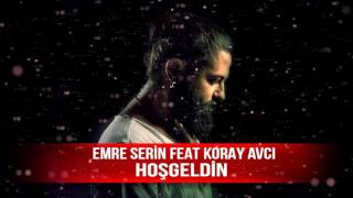 Emre Serin feat Koray Avcı  Hoşgeldin [upl. by Laehctim]