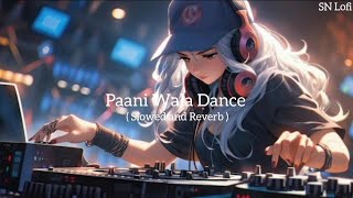 Paani Wala Dance  Slowed and Reverb  Hindi lofi song l SN Lofi [upl. by Noj]