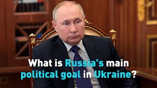 What is Russias main political goal in Ukraine [upl. by Felike956]