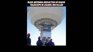 Main antenna reflector of radio telescope in Xizang installed china shortvideo [upl. by Baun]