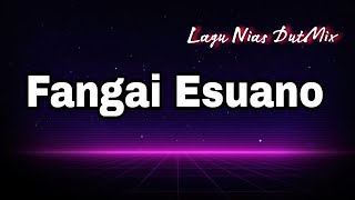 LAGU NIAS TERBAIK FANGAI ESUANO  DUTMIX [upl. by Irallih]