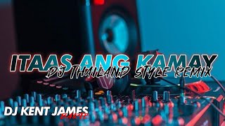 NEW DJ THAILAND STYLE REMIX  ITAAS ANG KAMAY  DJ KENT JAMES REMIX [upl. by Nyrac]