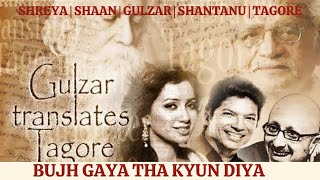 Bujh Gaya Tha Kyun Diya Shreya Ghoshal Shaan Gulzar Rabindranath Tagore [upl. by Beltran]