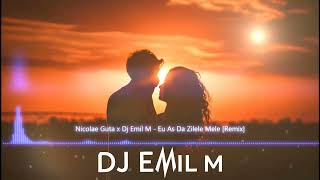 Nicolae Guta x Dj Emil M  Eu As Da Zilele Mele Remix 2024 [upl. by Gnart]