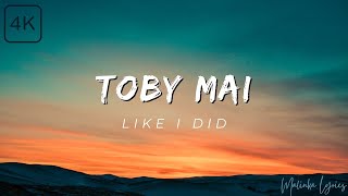 Toby Mai  Like I Did 4k Lyrics [upl. by Crowns]