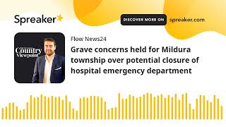 Grave concerns held for Mildura township over potential closure of hospital emergency department [upl. by Birgitta887]