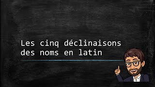 Le nom latin 01  Les cinq déclinaisons [upl. by Ibbob]