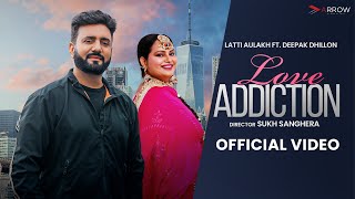 Love Addiction Official Video Latti Aulakh  Deepak Dhillon  Latest Punjabi Song 2024 [upl. by Docile]