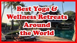 5 Best Yoga amp Wellness Retreats Around the World  Love Is Vacation [upl. by Akered276]