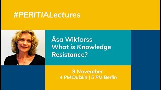 Åsa Wikforss What Is Knowledge Resistance  PERITIA Lectures [upl. by Enelyk]