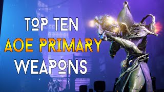 WARFRAME TOP 10 FUN AoE PRIMARY WEAPONS [upl. by Inaboy]