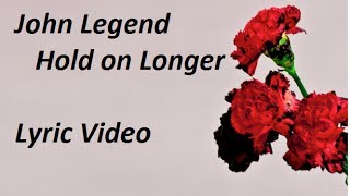 John Legend  Hold On Longer lyric video [upl. by Essie731]