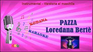 Pazzo  Loredana Bertè  Karaoke Instrumental  VERSIONE AL MASCHILE  Kodana Karaoke [upl. by Seabrook]