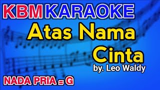 ATAS NAMA CINTA Leo Waldy  KARAOKE HD [upl. by Enitsrik]