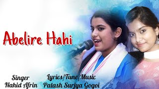 Abelire Hahi By Nahid Afrin  Palash Surya Gogoi [upl. by Thurlough]