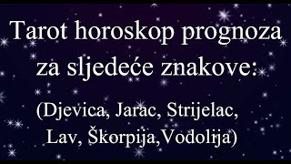 TAROT HOROSKOP PROGNOZA ZA SLJEDEĆE ZNAKOVE Djevica Jarac Strijelac Lav Škorpija Vodolija [upl. by Mairhpe]