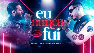 Lucas Lucco e Hungria Hip Hop  Eu Nunca Fui [upl. by Dayle]