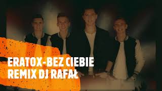 EratoxBez Ciebie Remix Dj Rafał 2020 [upl. by Ardnekal764]