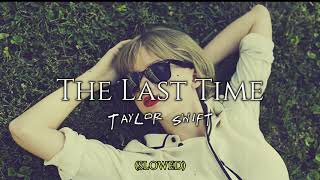 slowed The Last Time • Taylor Swift ft Gary Lightbody [upl. by Segalman]