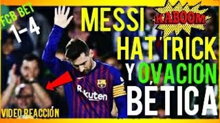 ¡¡HAT TRICK DE MESSI y OVACIÓN DE AFICIÓN DEL BETIS ¡¡REACCIÓN HINCHAS DEL BARÇA [upl. by Emogene804]