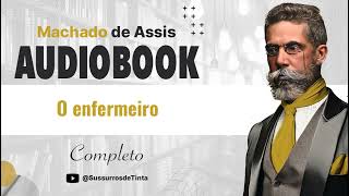 O enfermeiro de Machado de Assis  Audiobook do conto completo  Sussurros de Tinta [upl. by Ofelia]