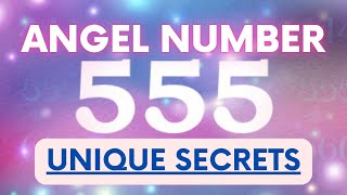 Angel Number 555 Two Unique Secrets Revealed To You By Archangel Uriel And Jeremiel [upl. by Dorsy]