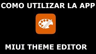 Tutorial  Cómo utilizar la app MIUI THEME EDITOR [upl. by Claudianus]