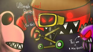 Ultimate Level Builder ALL BOSSES so far [upl. by Airyk584]