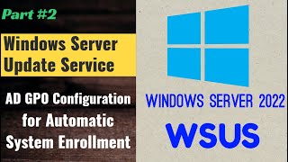 Microsoft WSUS Auto System Enrollment Configuration  Windows Server 2022 [upl. by Magnusson]