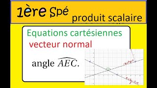 première spé Produit scalaire et équation cartésienne vecteur normal angle épreuve commune [upl. by Seve]