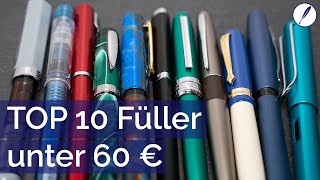 TOP10 Füller unter 60 Euro  Für Einsteiger und alle anderen [upl. by Byrle]