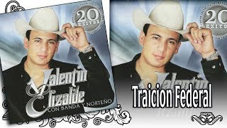 VALENTIN ELIZALDE Con Banda y Norteño TRAICION FEDERAL  20 Éxitos [upl. by Sirraf]