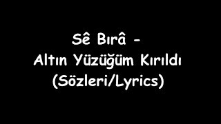 Sê Bırâ  Altın Yüzüğüm Kırıldı SözleriLyrics [upl. by Ambur]