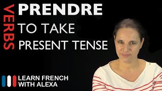 Prendre to take — Present Tense French verbs conjugated by Learn French With Alexa [upl. by Pooley]