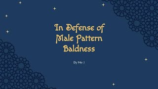 In Defense of Male Pattern Baldness [upl. by Huber]