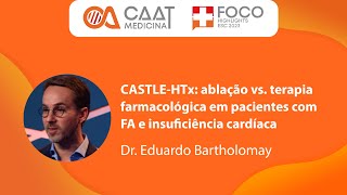 CASTLEHTx ablação vs terapia farmacológica em pacientes com FA e insuficiência cardíaca [upl. by Sakovich738]