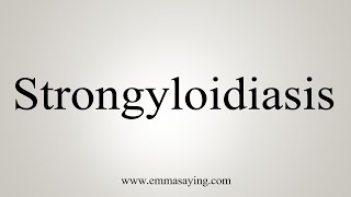 How To Say Strongyloidiasis [upl. by Pampuch903]