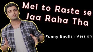 Mai to Raste se Ja raha Tha  Funny English Version [upl. by Vito]