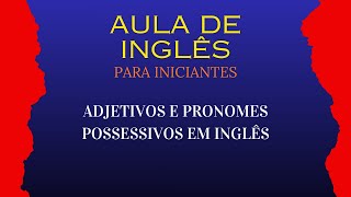 ADJETIVOS E PRONOMES POSSESSIVOS EM INGLÊS [upl. by Eachelle]